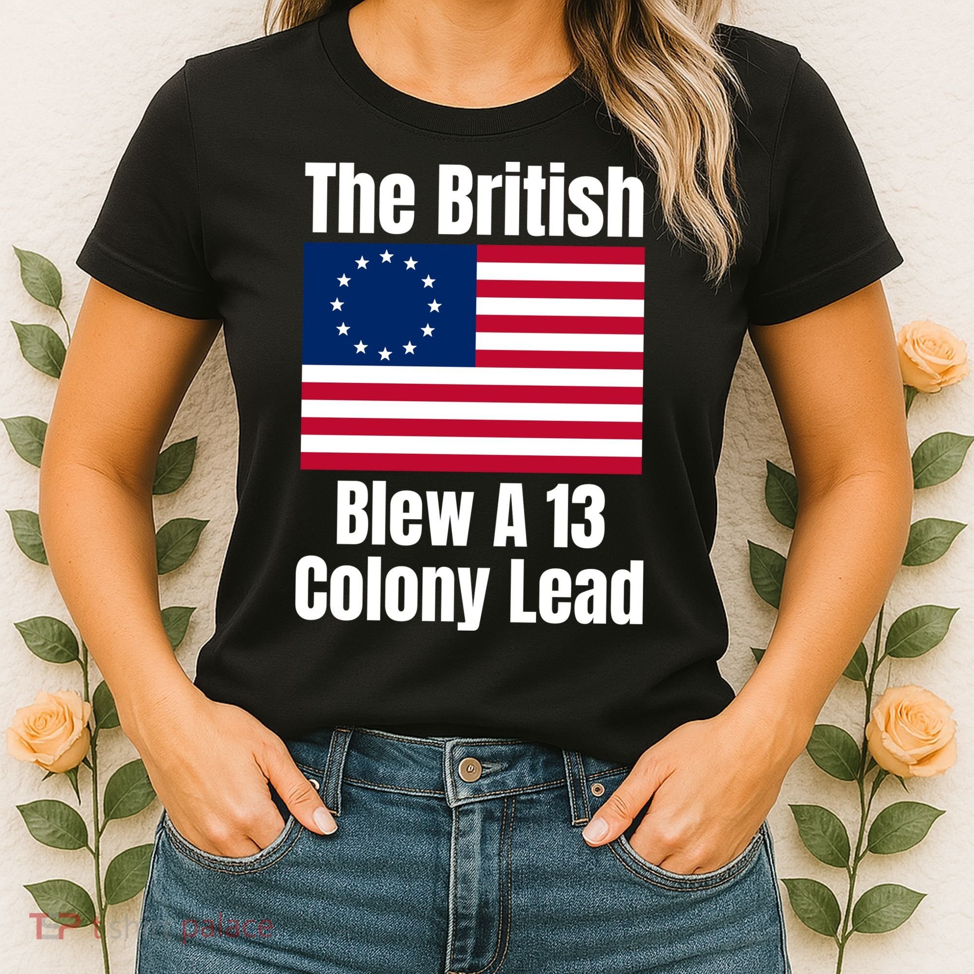 Betsy Ross Flag: The British Blew A 13 Colony Lead Women's T-Shirt