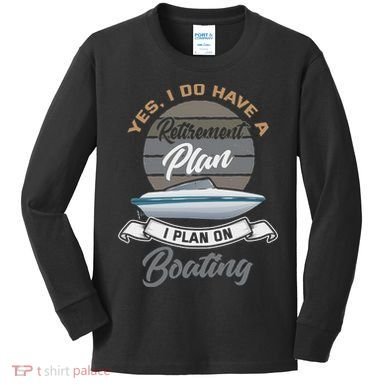Boating Retiremen Funny Boat Captain Retirement Gift Kids Long Sleeve Shirt