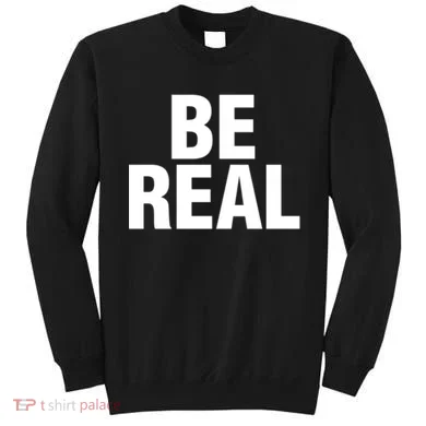 Be Real Gift Sweatshirt