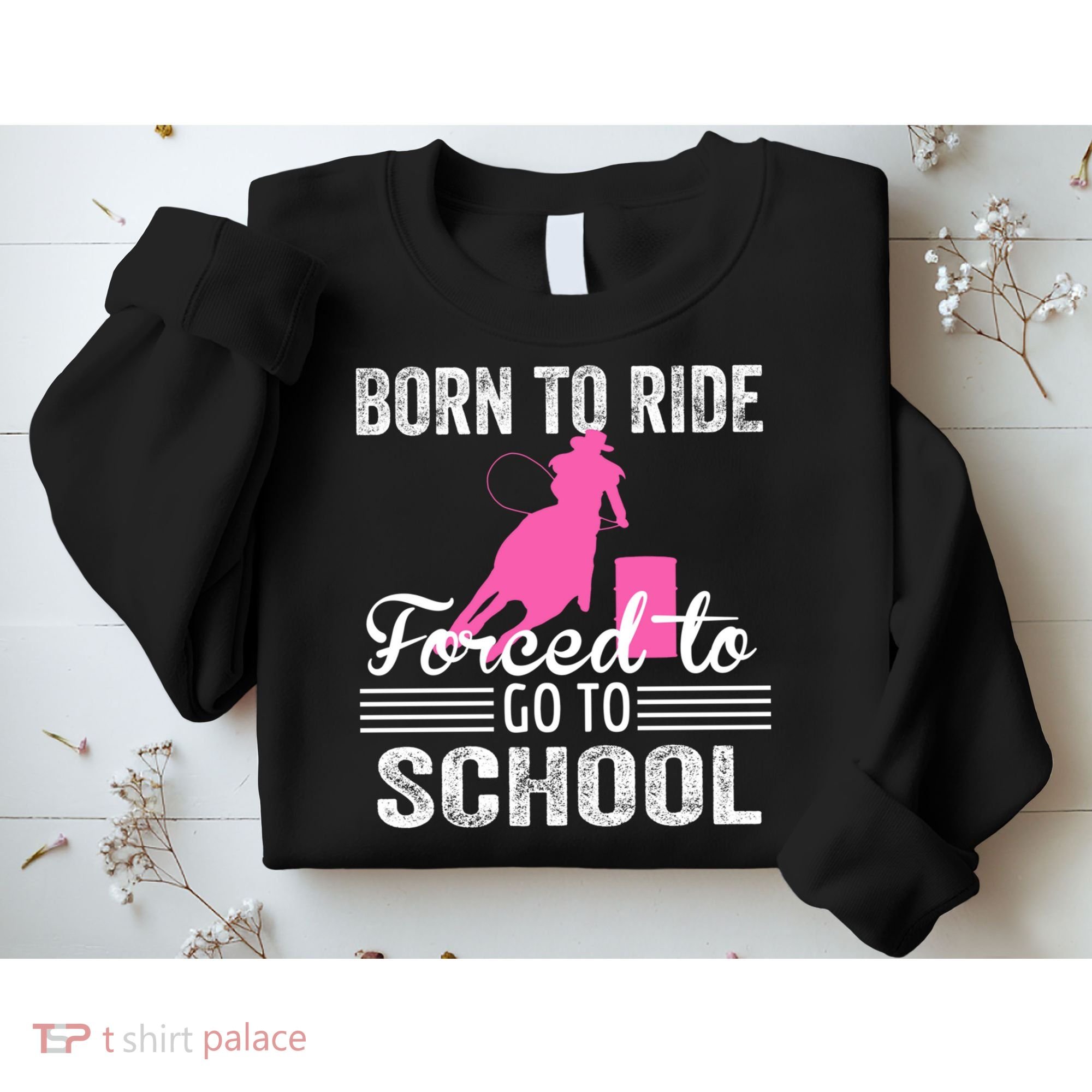 Born Ride Horse Forced To Go To School Equestrian Barrel Sweatshirt