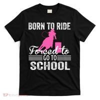 Born Ride Horse Forced To Go To School Equestrian Barrel T-Shirt thumb 0