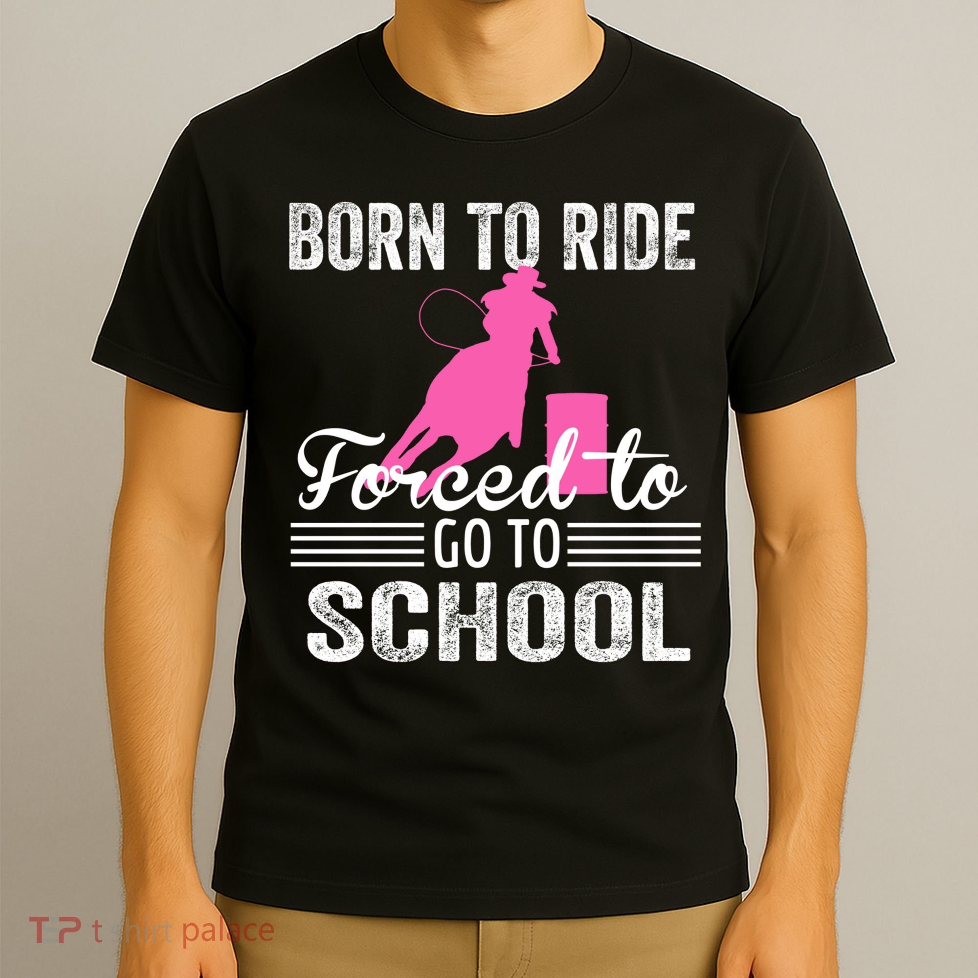 Born Ride Horse Forced To Go To School Equestrian Barrel T-Shirt