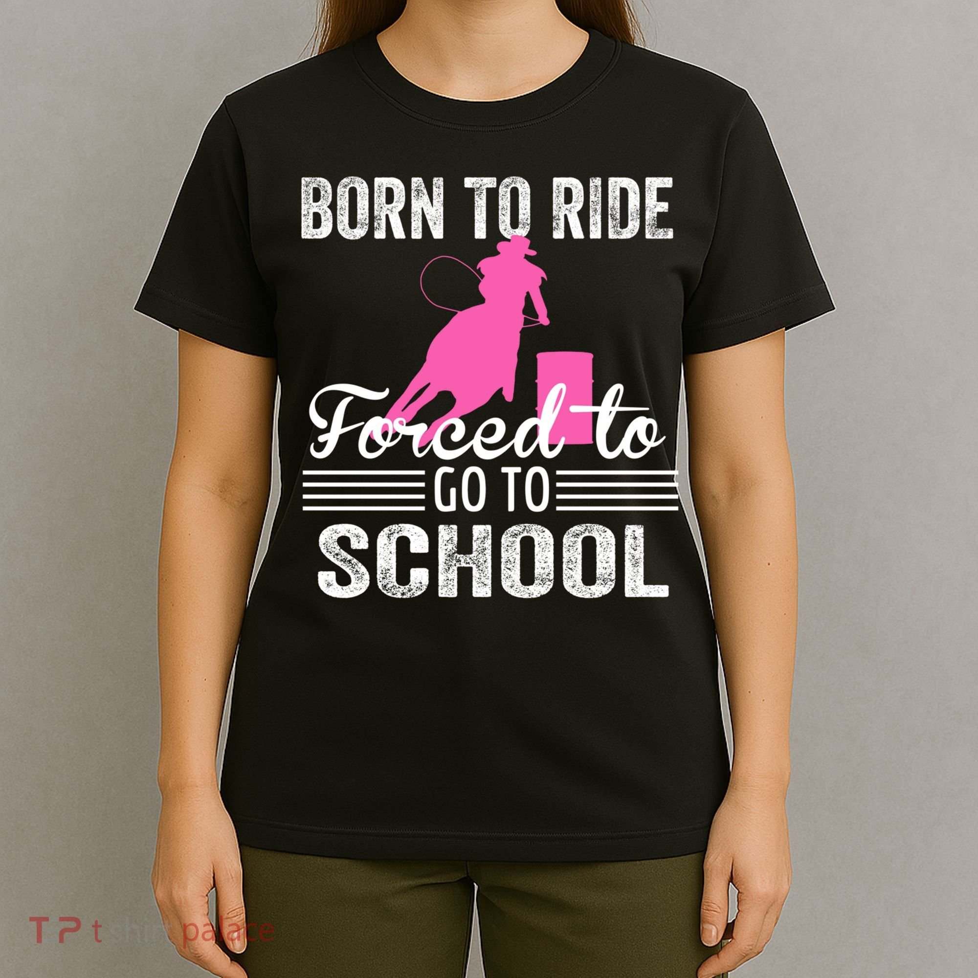 Born Ride Horse Forced To Go To School Equestrian Barrel T-Shirt