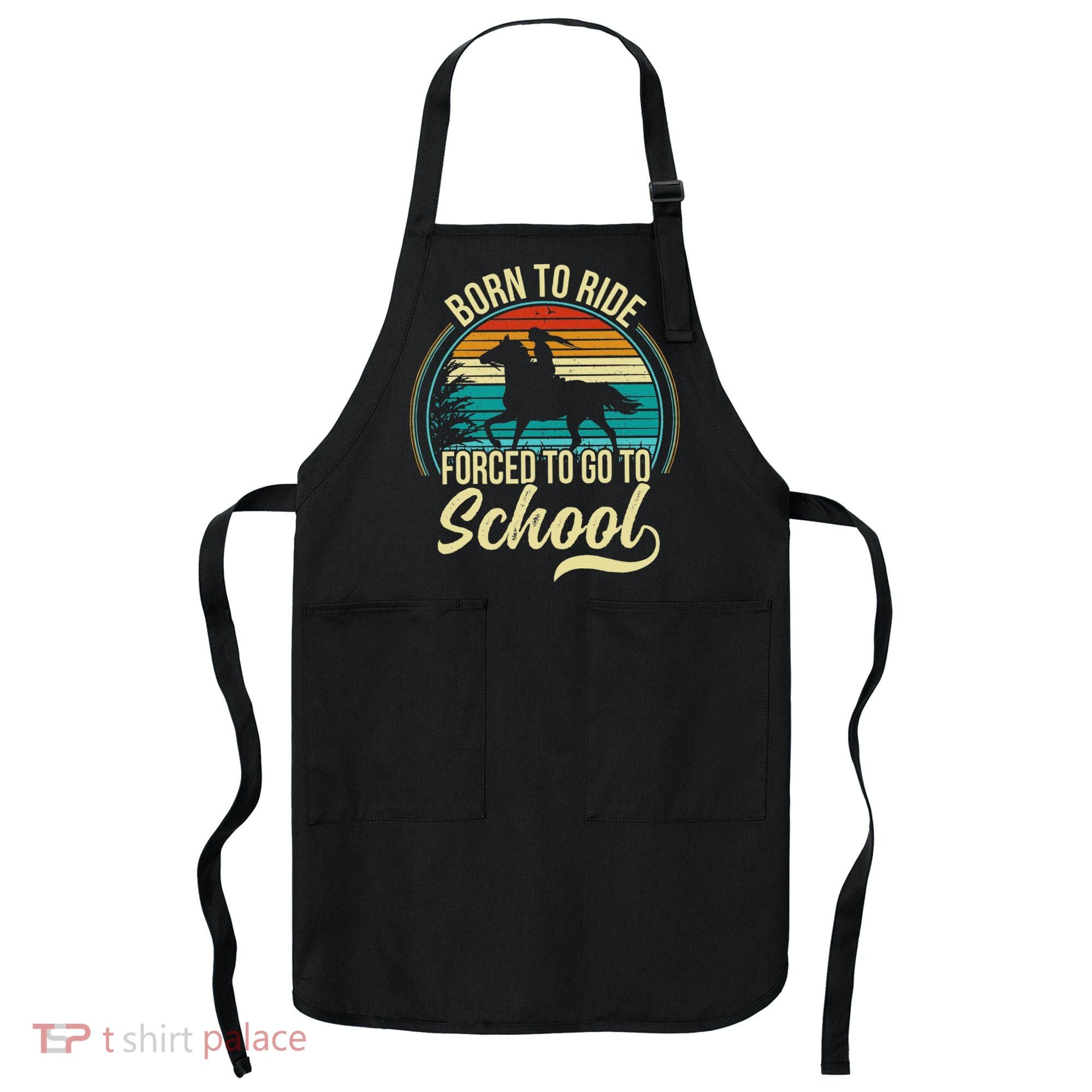Born Ride Horse Forced To Go To School Apron