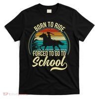 Born Ride Horse Forced To Go To School T-Shirt thumb 0