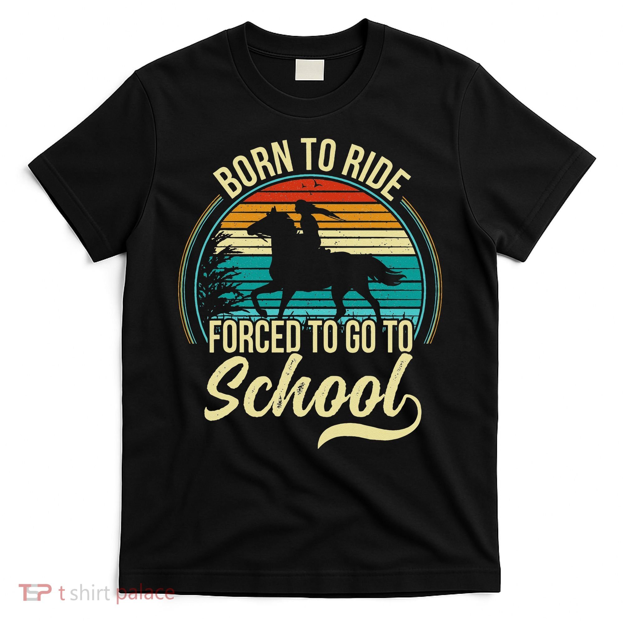 Born Ride Horse Forced To Go To School T-Shirt