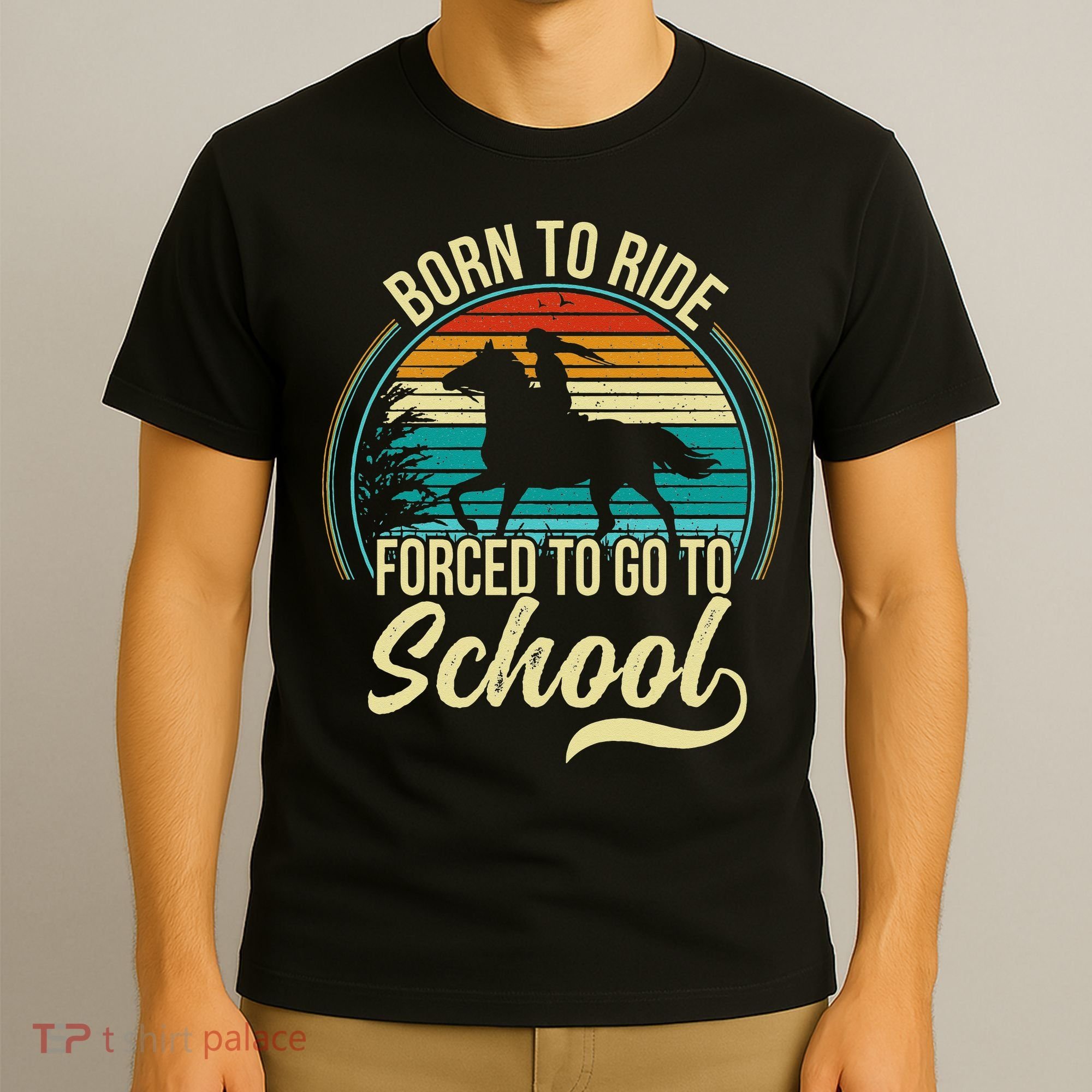 Born Ride Horse Forced To Go To School T-Shirt