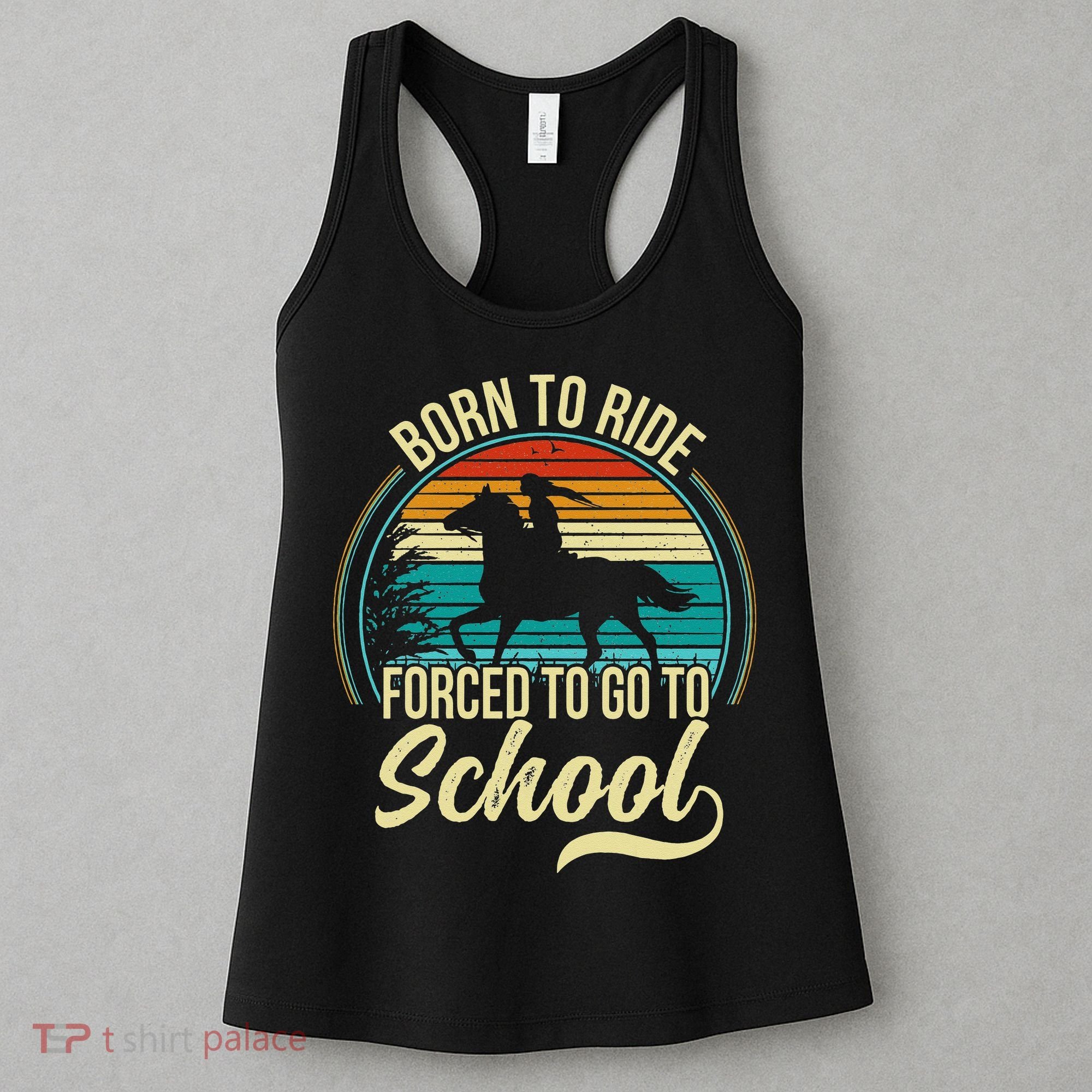 Born Ride Horse Forced To Go To School Women's Tank Top