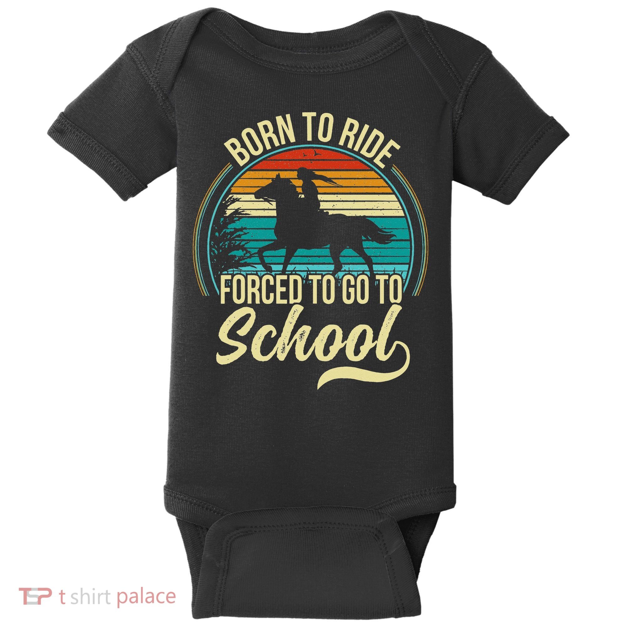 Born Ride Horse Forced To Go To School Baby Bodysuit