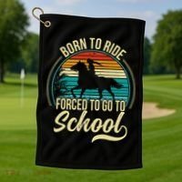 Born Ride Horse Forced To Go To School Golf Towel thumb 1