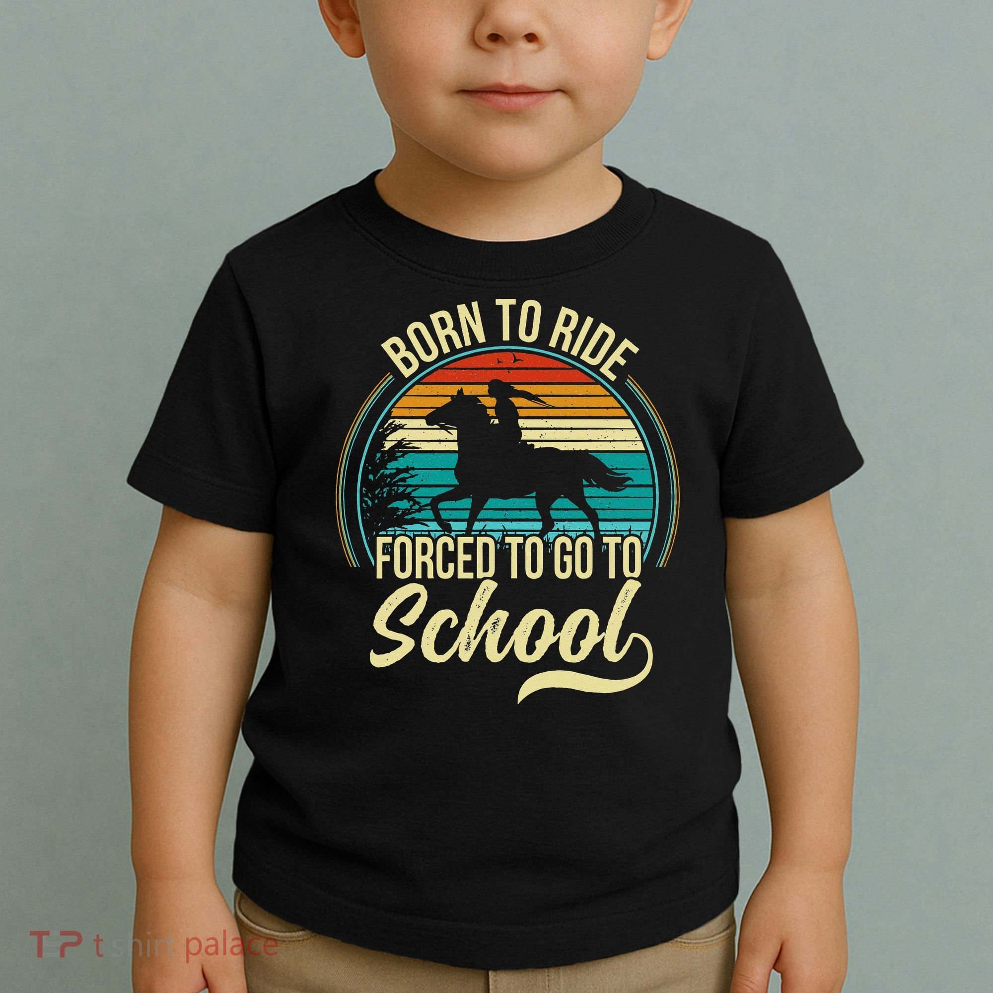 Born Ride Horse Forced To Go To School Toddler T-Shirt