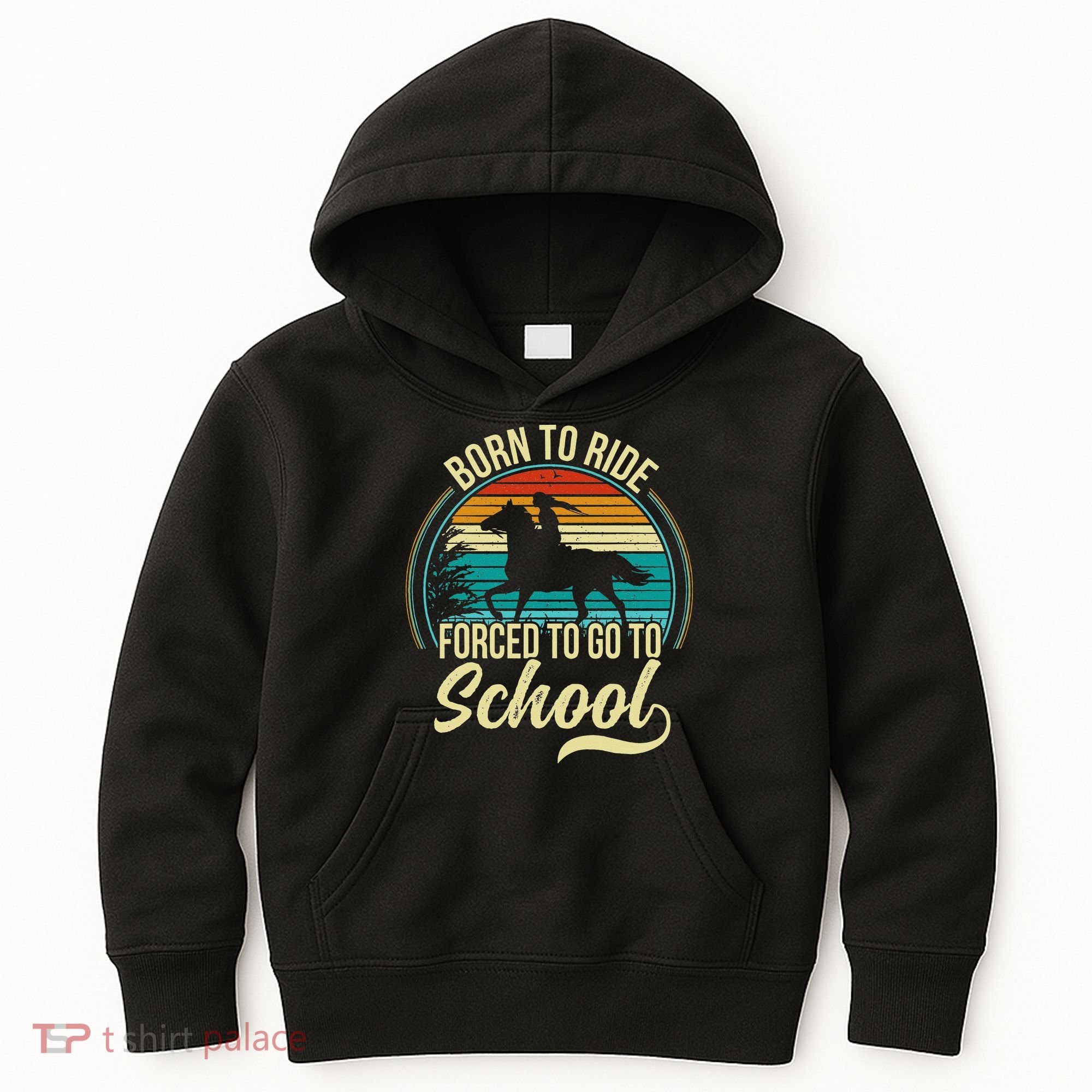Born Ride Horse Forced To Go To School Kids Hoodie
