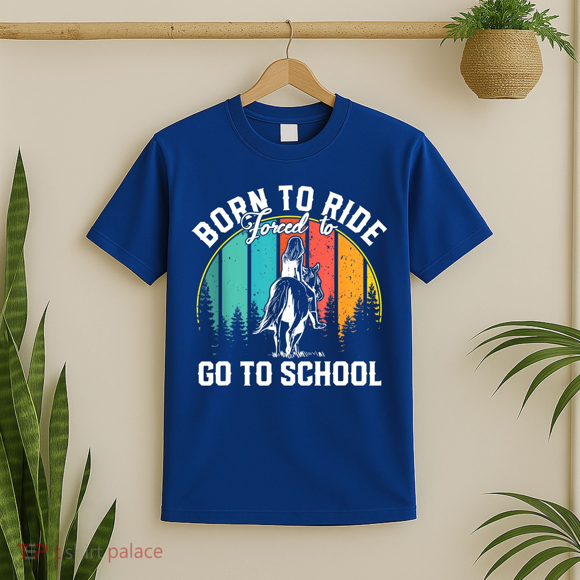 Born Ride Horses Forced To Go To School Horse Girl T-Shirt
