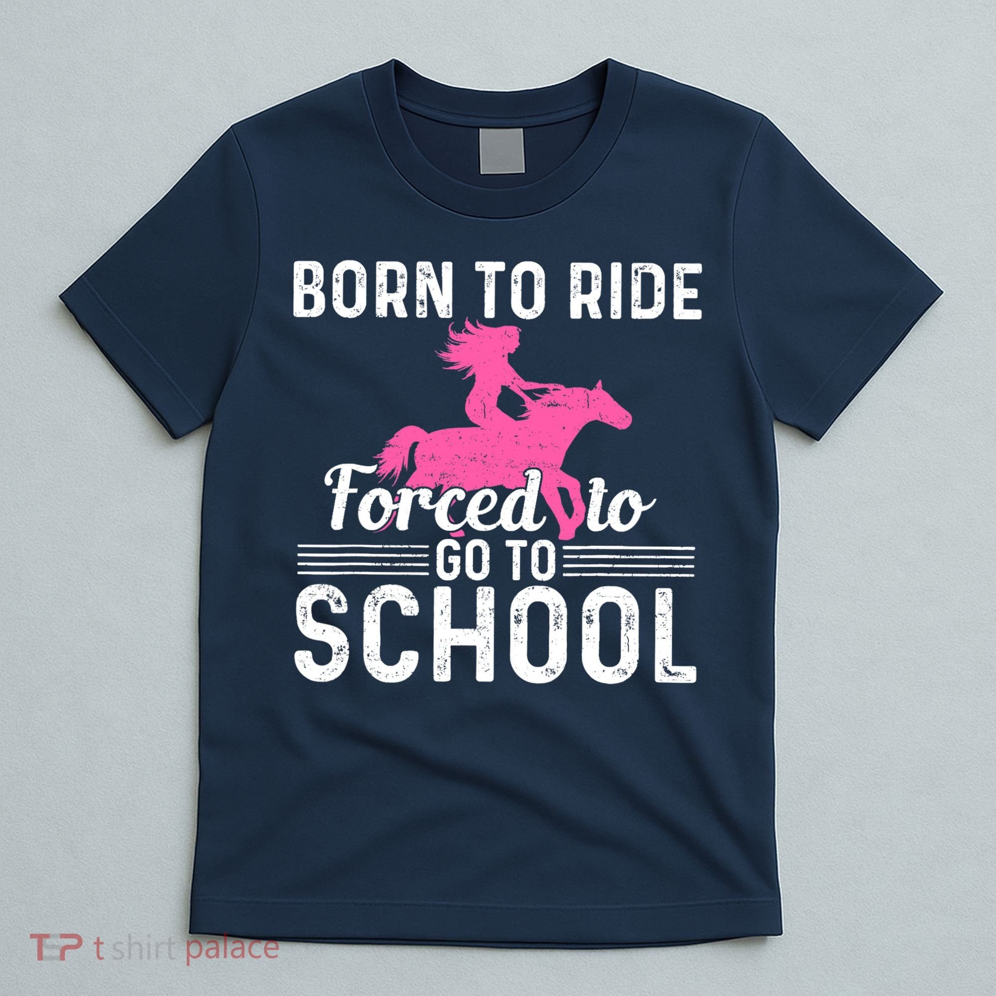 Born Ride Horse Forced To Go To School Funny Barrel Racing T-Shirt
