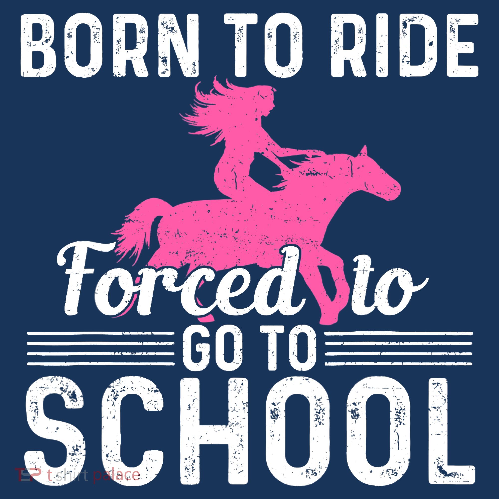 Born Ride Horse Forced To Go To School Funny Barrel Racing T-Shirt