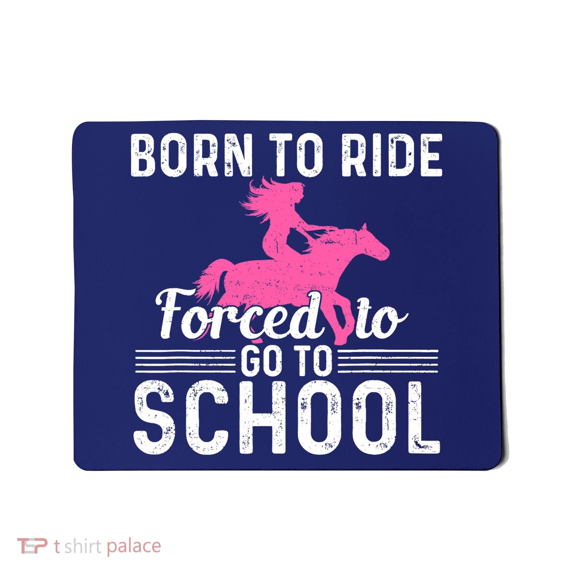Born Ride Horse Forced To Go To School Funny Barrel Racing Mousepad