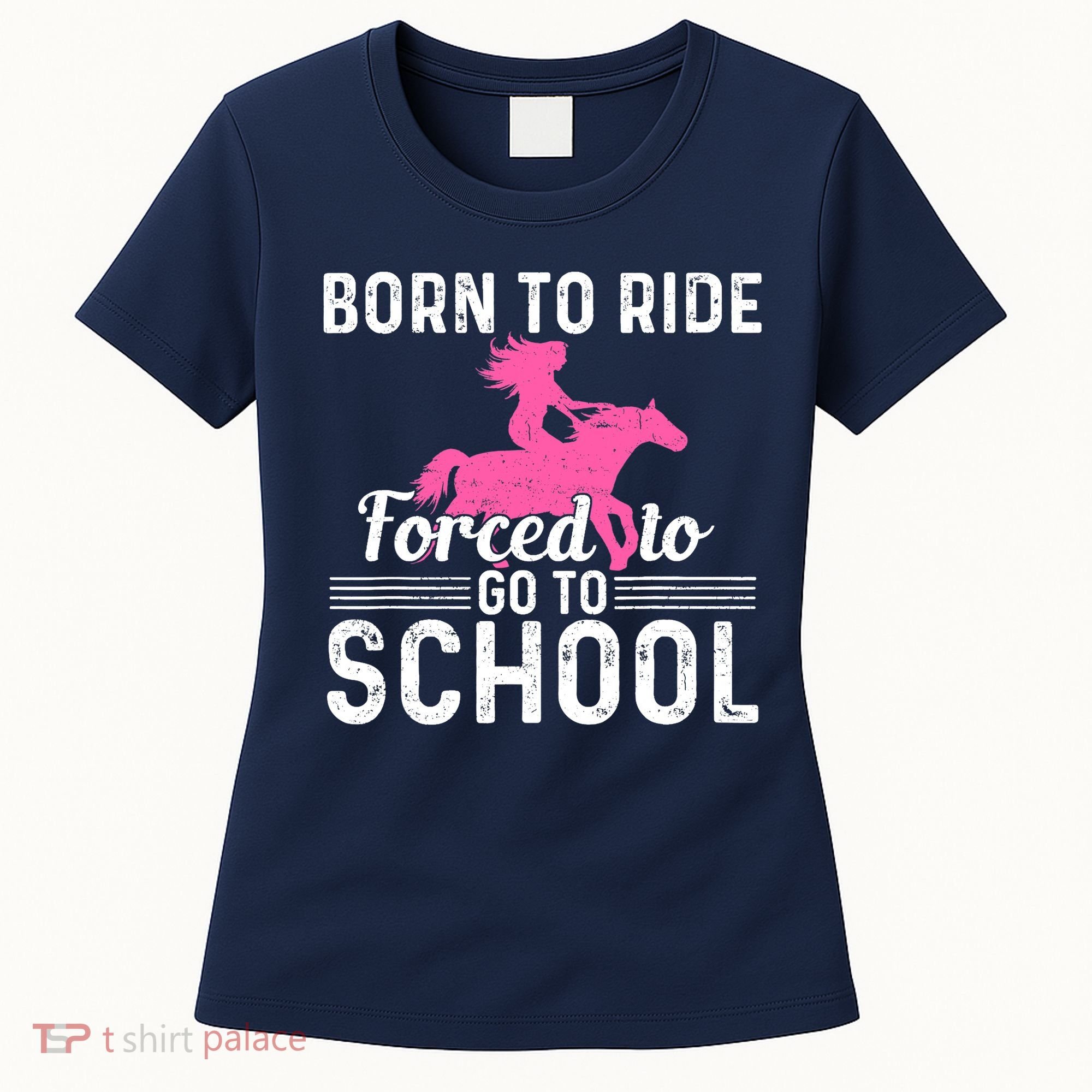 Born Ride Horse Forced To Go To School Funny Barrel Racing Women's T-Shirt