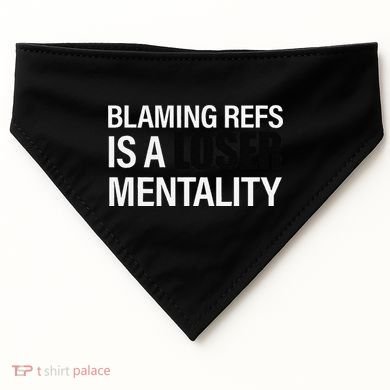 Blaming Refs Is A Loser Mentality Funny USA-Made Doggie Bandana