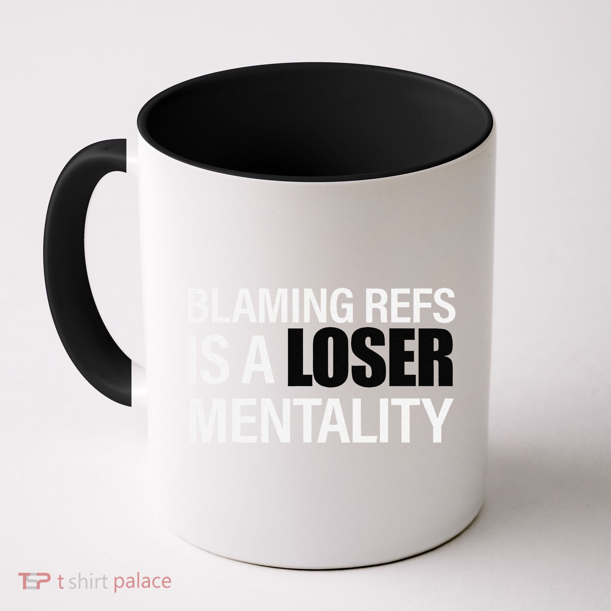 Blaming Refs Is A Loser Mentality Funny Coffee Mug
