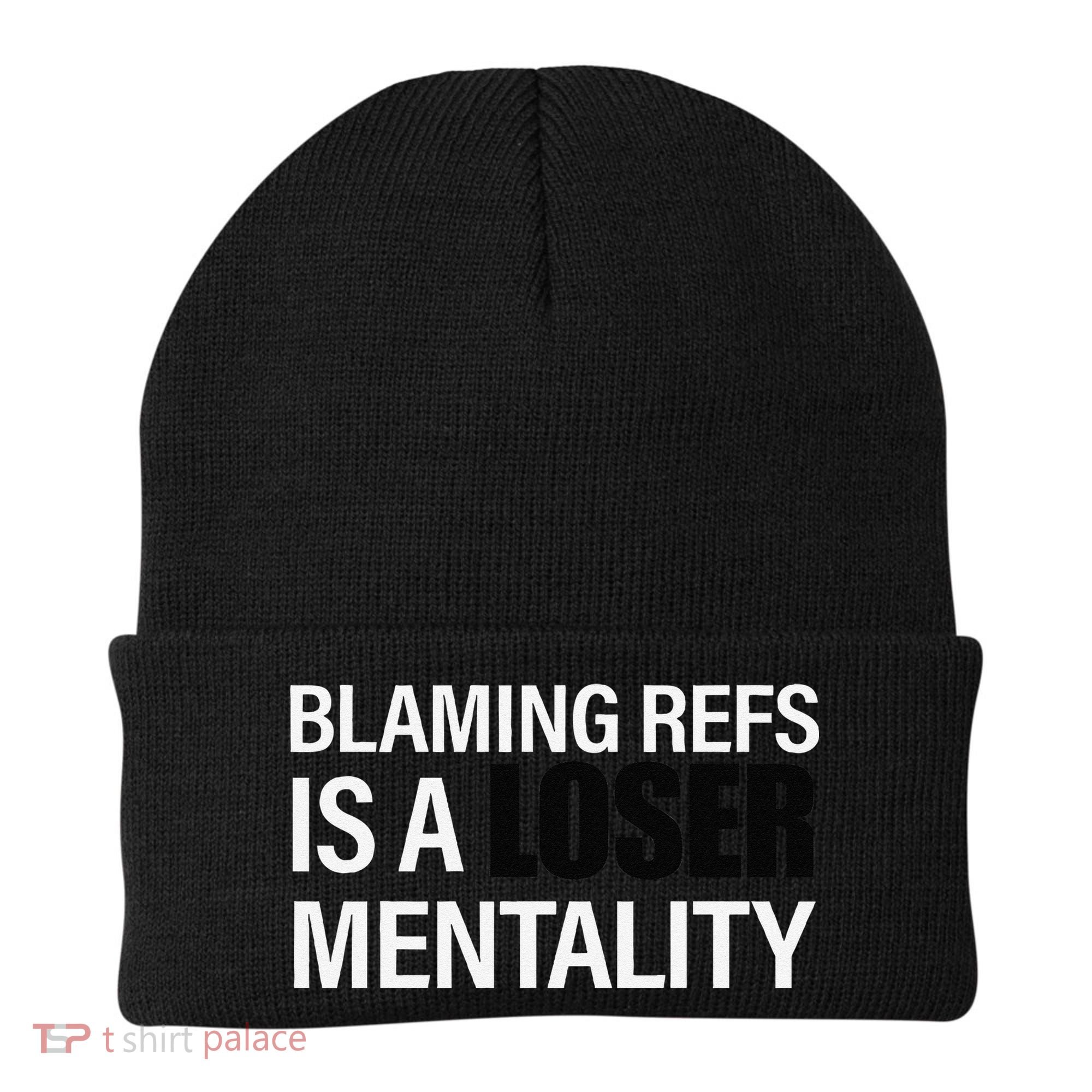 Blaming Refs Is A Loser Mentality Funny Beanie