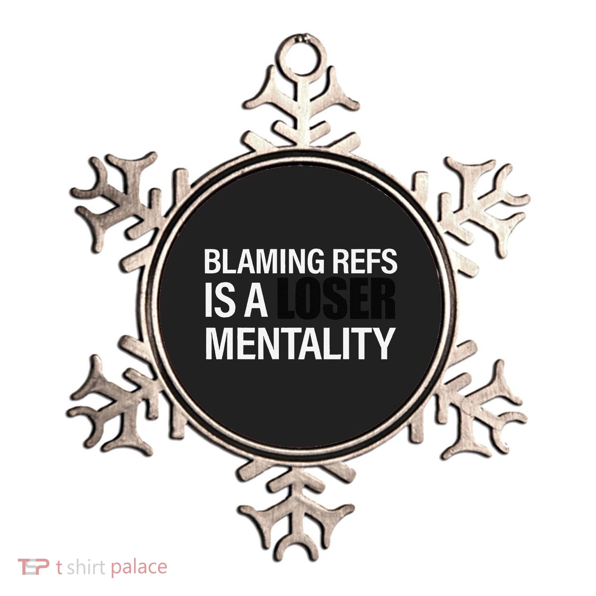 Blaming Refs Is A Loser Mentality Funny Ornament