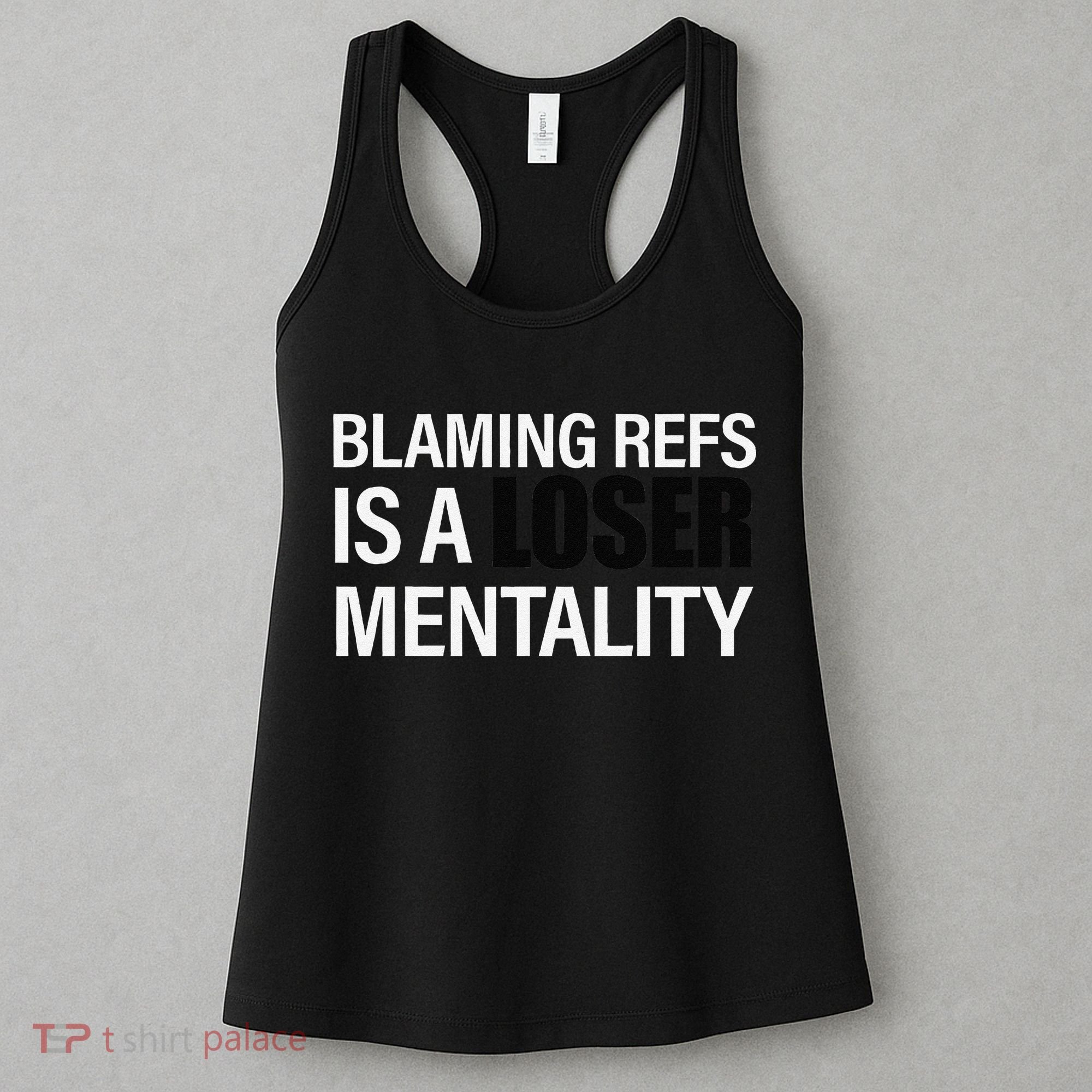 Blaming Refs Is A Loser Mentality Funny Women's Tank Top