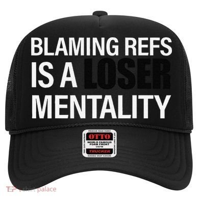 Blaming Refs Is A Loser Mentality Funny Hat