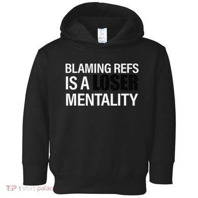 Blaming Refs Is A Loser Mentality Funny Toddler Hoodie
