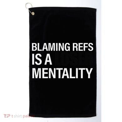 Blaming Refs Is A Loser Mentality Funny Golf Towel