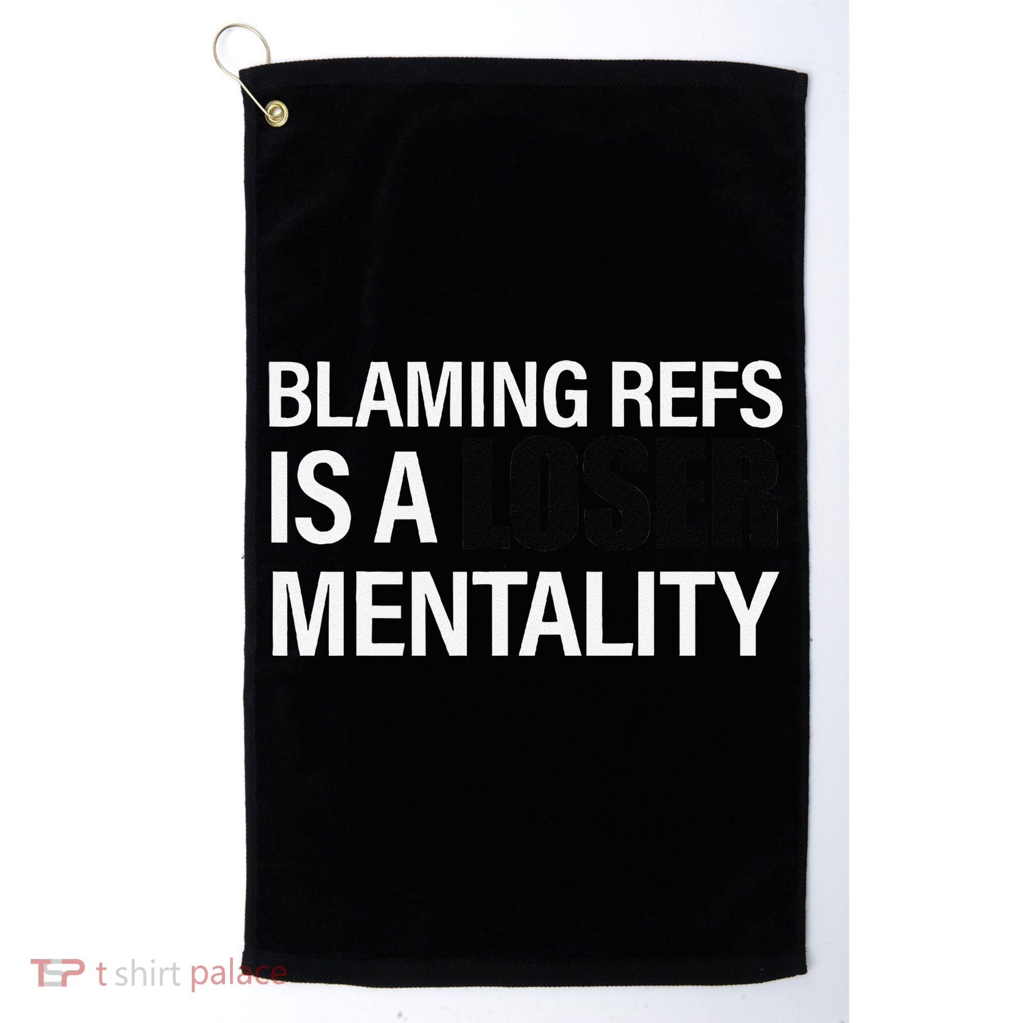 Blaming Refs Is A Loser Mentality Funny Golf Towel