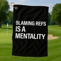 Blaming Refs Is A Loser Mentality Funny Golf Towel thumb 1