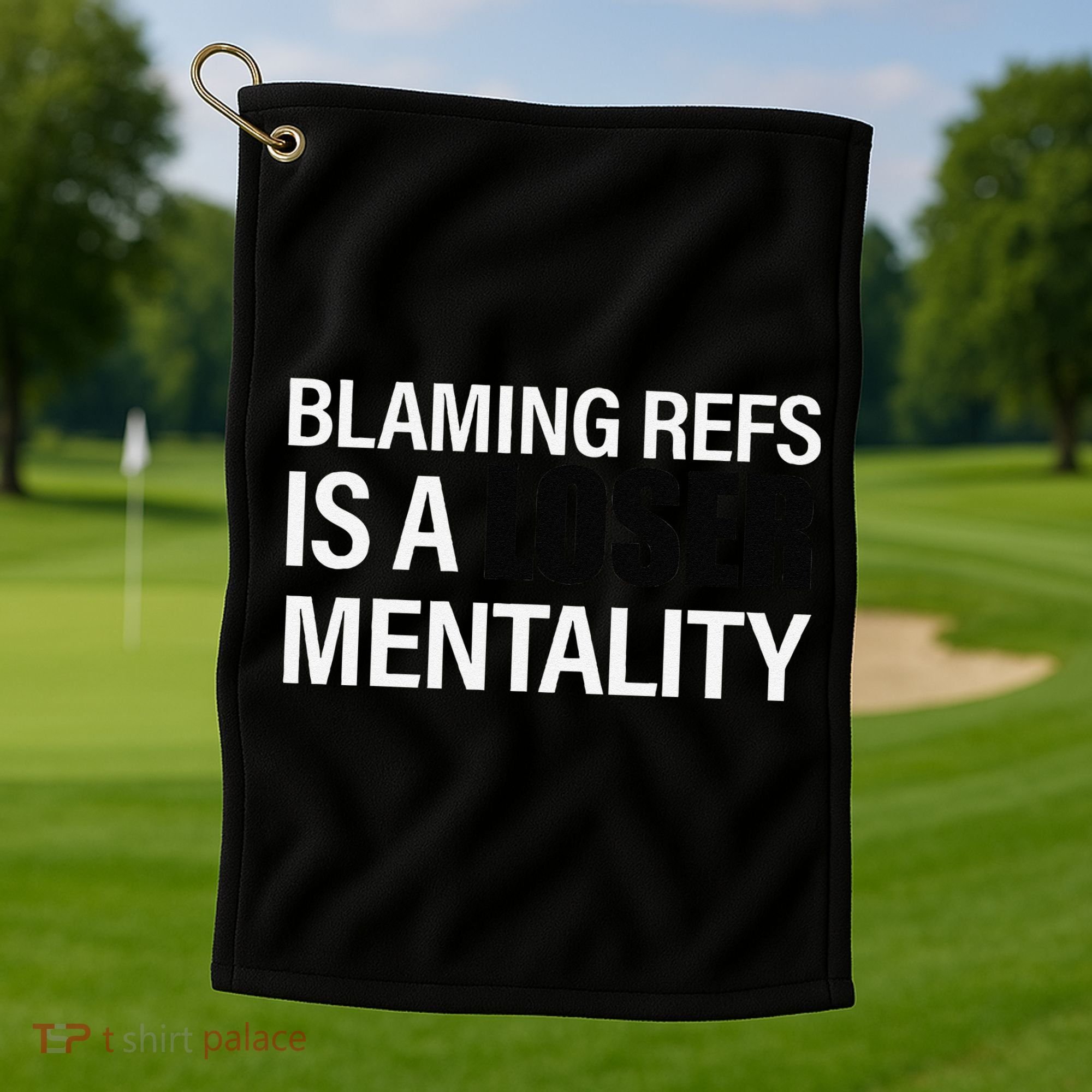 Blaming Refs Is A Loser Mentality Funny Golf Towel