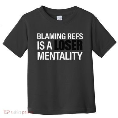 Blaming Refs Is A Loser Mentality Funny Toddler T-Shirt