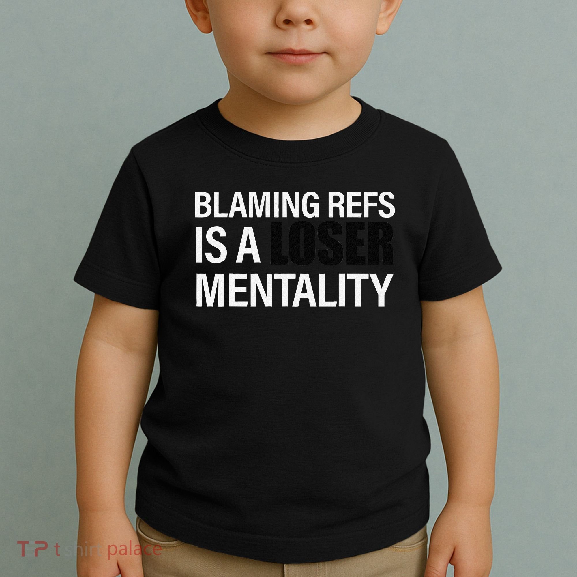 Blaming Refs Is A Loser Mentality Funny Toddler T-Shirt