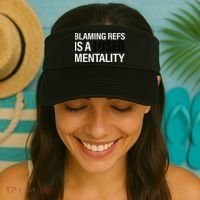 Blaming Refs Is A Loser Mentality Funny Visor thumb 2