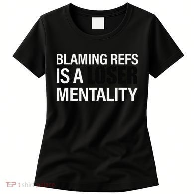 Blaming Refs Is A Loser Mentality Funny Women's T-Shirt