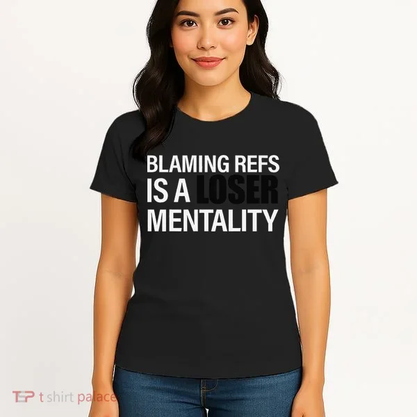 Blaming Refs Is A Loser Mentality Funny Women's T-Shirt