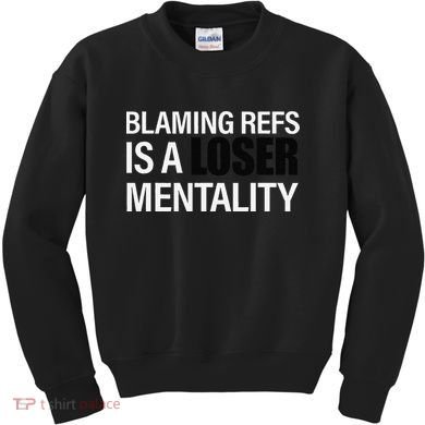 Blaming Refs Is A Loser Mentality Funny Kids Sweatshirt