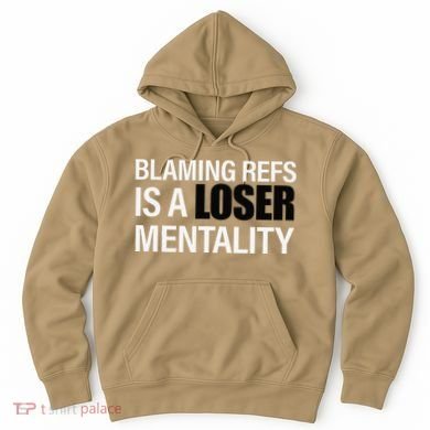 Blaming Refs Is A Loser Mentality Funny Hoodie