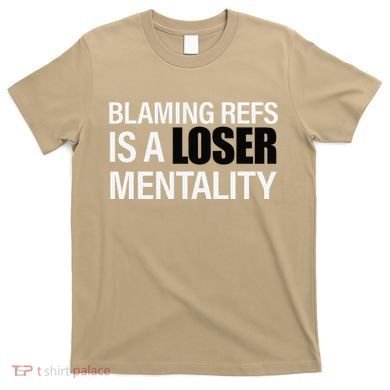 Blaming Refs Is A Loser Mentality Funny T-Shirt