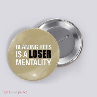 Blaming Refs Is A Loser Mentality Funny Button