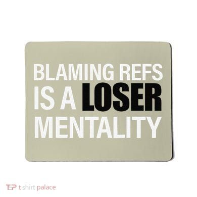 Blaming Refs Is A Loser Mentality Funny Mousepad