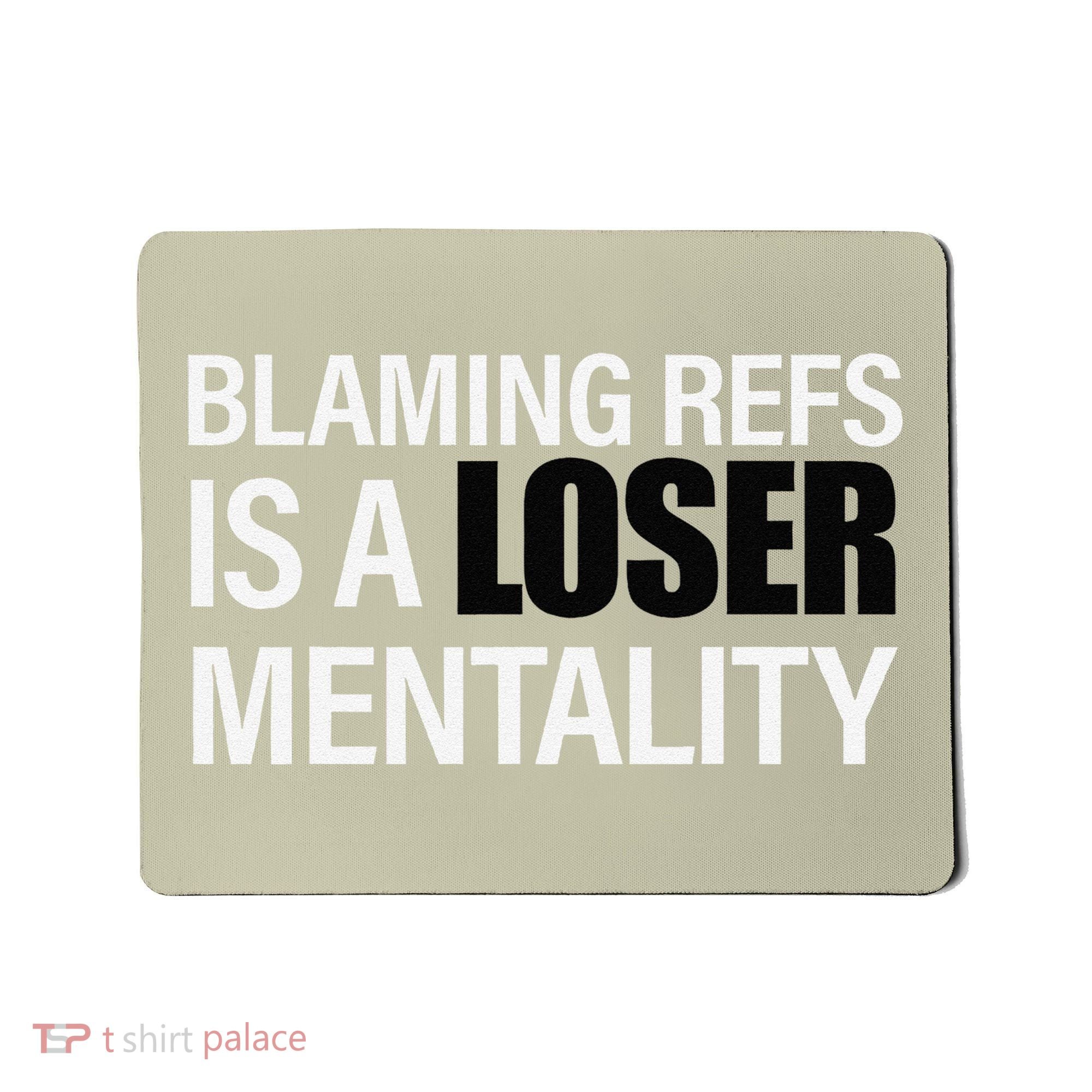 Blaming Refs Is A Loser Mentality Funny Mousepad