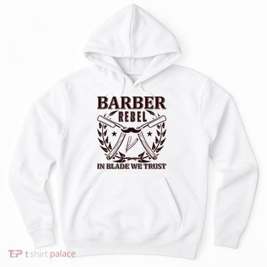 Barber Rebel In Blade We Trust Hoodie