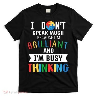Brilliant And Busy Thinking Autism Awareness T-Shirt