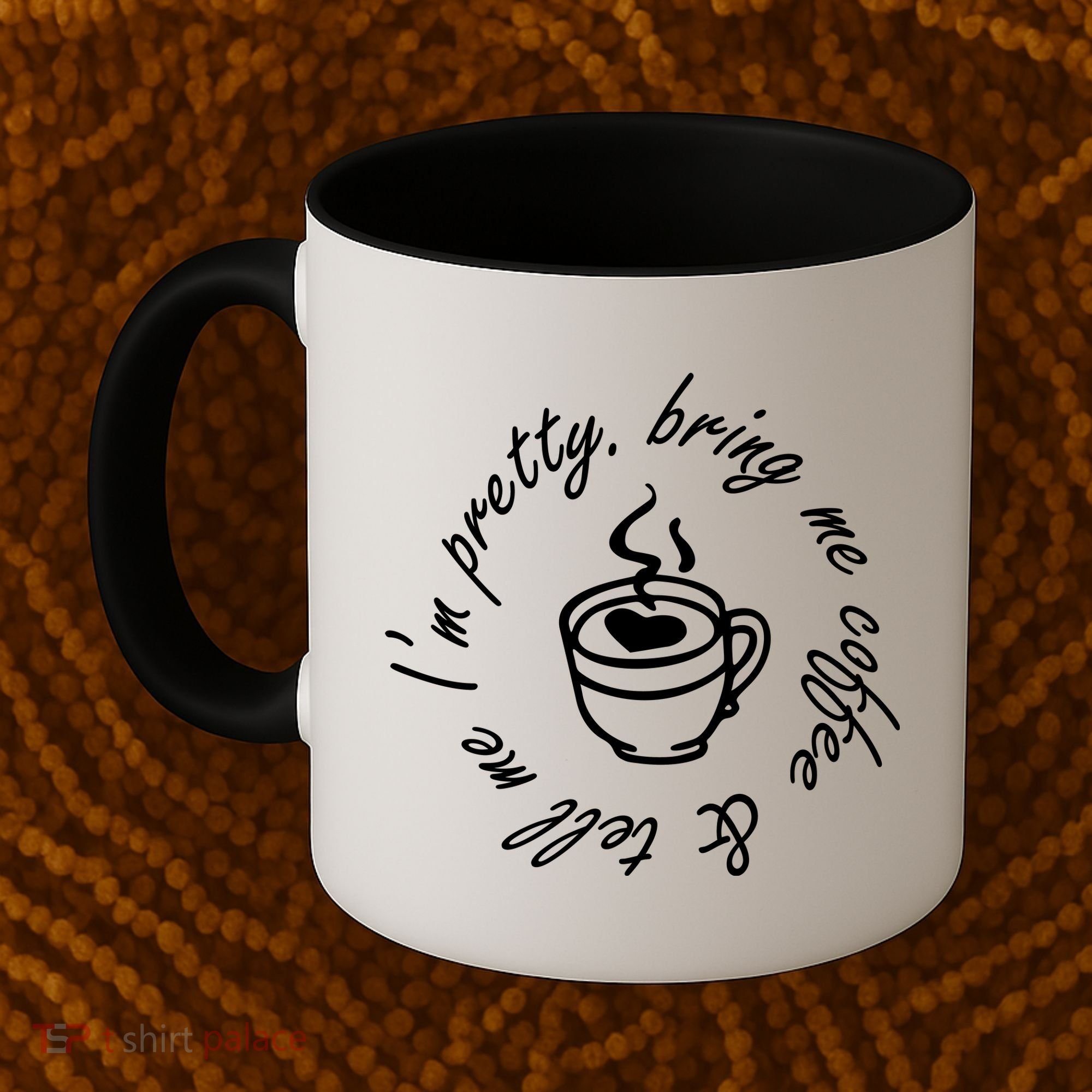 Bring Me Coffee And Tell Me I'm Pretty Coffee Mug