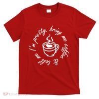 Bring Me Coffee And Tell Me I'm Pretty T-Shirt thumb 0