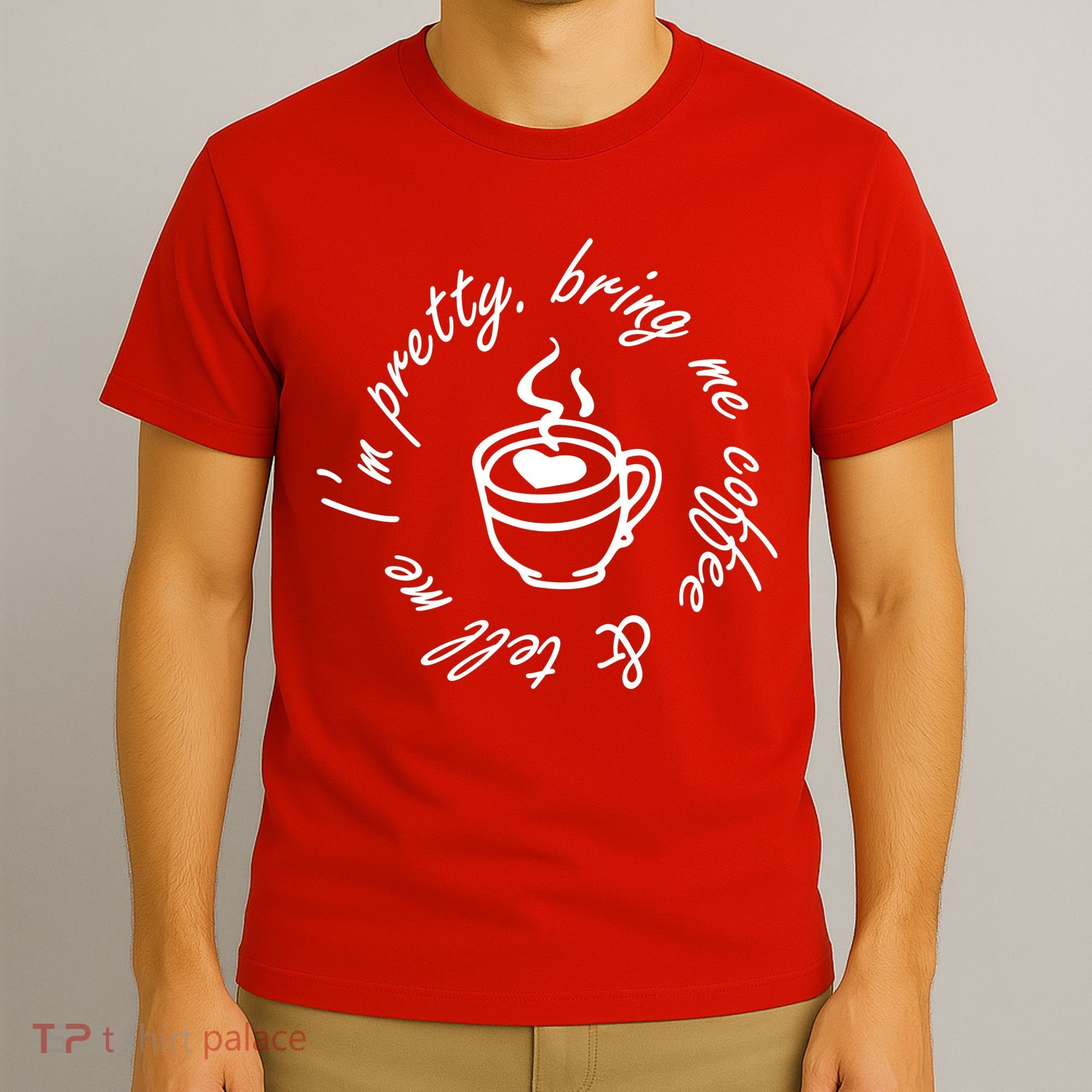 Bring Me Coffee And Tell Me I'm Pretty T-Shirt