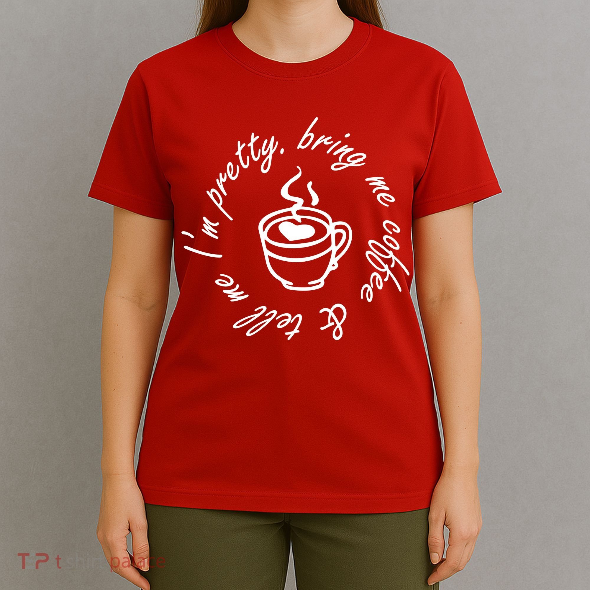 Bring Me Coffee And Tell Me I'm Pretty T-Shirt