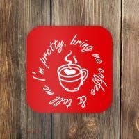 Bring Me Coffee And Tell Me I'm Pretty Coaster thumb 0